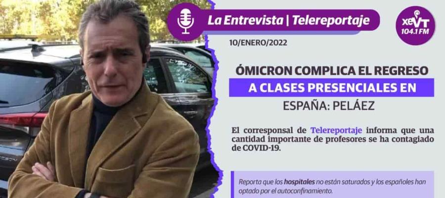 Ómicron complica el regreso a clases en España; maestros se reportan contagiados: Peláez