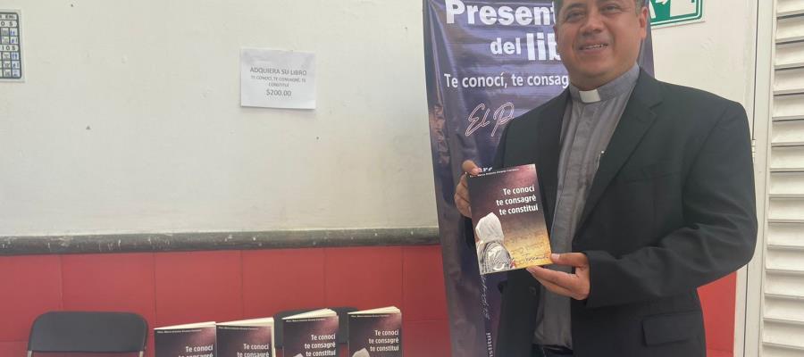 Presentan el libro ‘Te conocí, te consagré, te constituí’, del padre Marco Antonio Álvarez