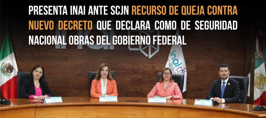 INAI presenta ante SCJN queja contra nuevo "decretazo" de AMLO