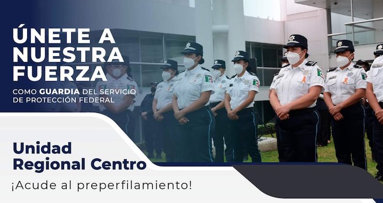 Arranca proceso de reclutamiento de Guardias del Servicio de Protección Federal