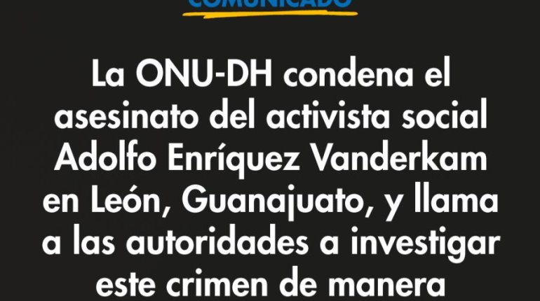 Exige ONU a Gobierno de México investigación "pronta y efectiva" del asesinato del activista Adolfo Enríquez