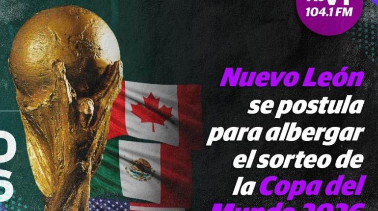 Nuevo León se postula para albergar sorteo de la Copa del Mundo 2026