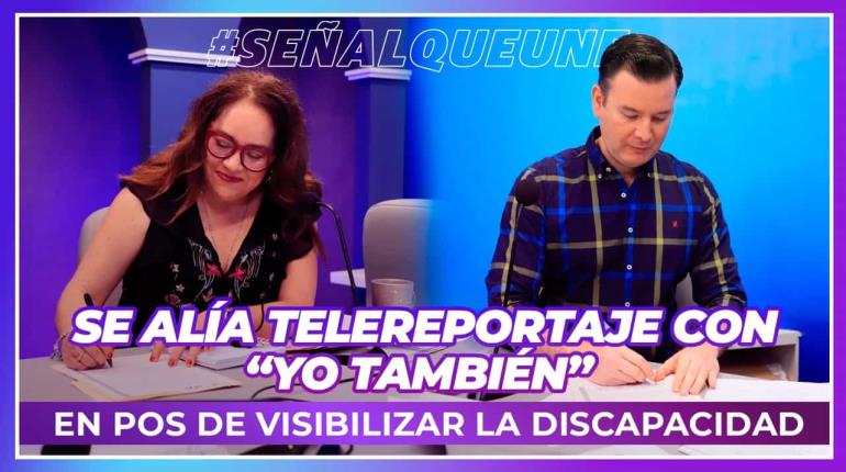 Se alía Telereportaje con "Yo También" para visibilizar la discapacidad