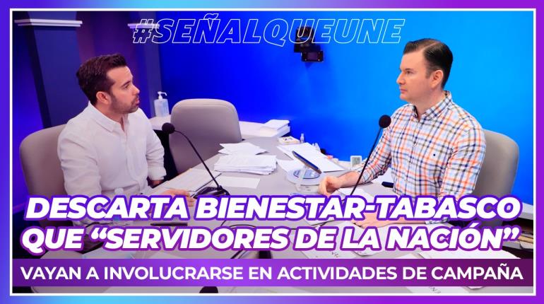 Descarta Bienestar-Tabasco que Servidores de la Nación vayan a involucrarse en campañas