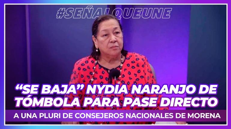 "Se baja" Nydia Naranjo de tómbola para obtener plurinominal en Morena