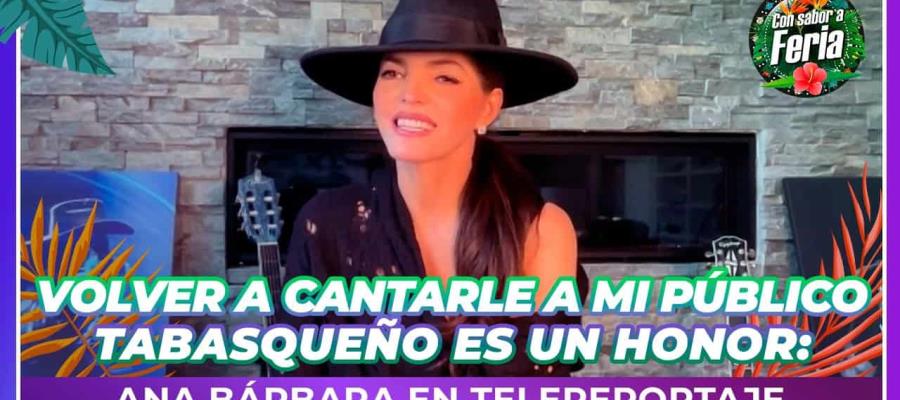 Volver a cantarle a mi público tabasqueño es un honor: Ana Bárbara en Telereportaje