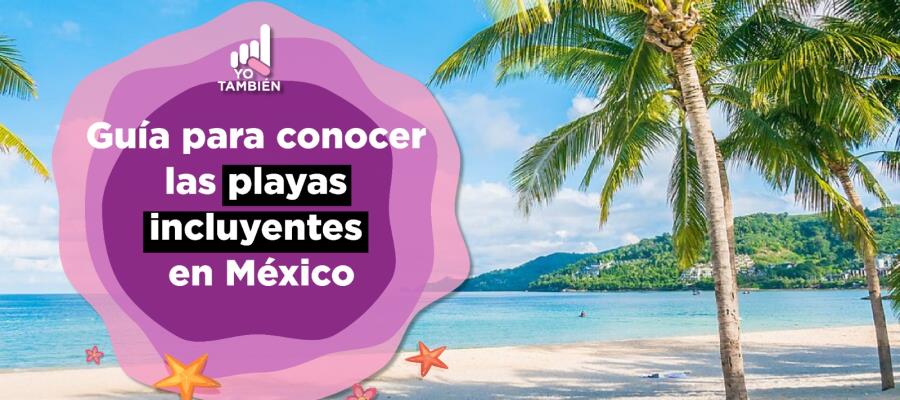 Sol, arena, mar e inclusión: Estas son las playas incluyentes para pcd en México