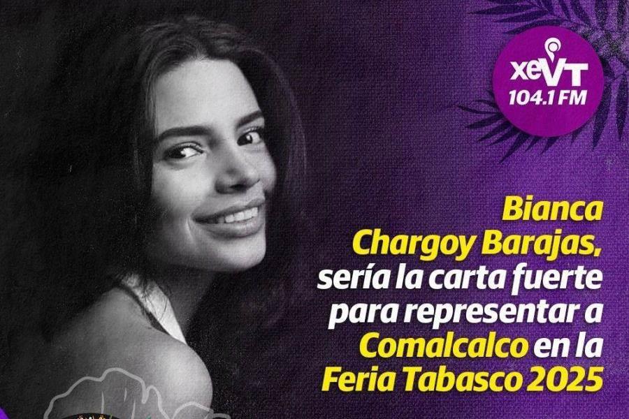 Bianca Chargoy Barajas, sería Comalcalco 2025 en Feria Tabasco