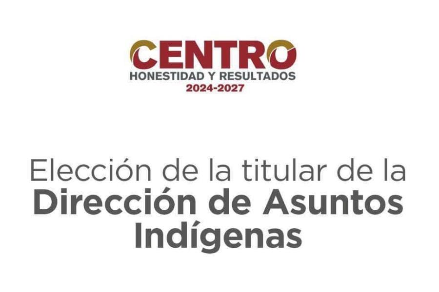 Emite Centro convocatoria para la elección del titular de la Dirección de Asuntos Indígenas