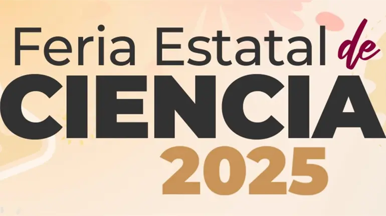 Invitan a la Feria Estatal de Ciencia 2025; presentarán 118 proyectos
