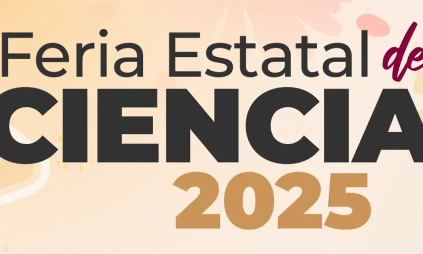Invitan a la Feria Estatal de Ciencia 2025; presentarán 118 proyectos
